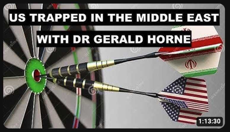 US TRAPPED IN THE MIDDLE EAST - WITH DR GERALD HORNE