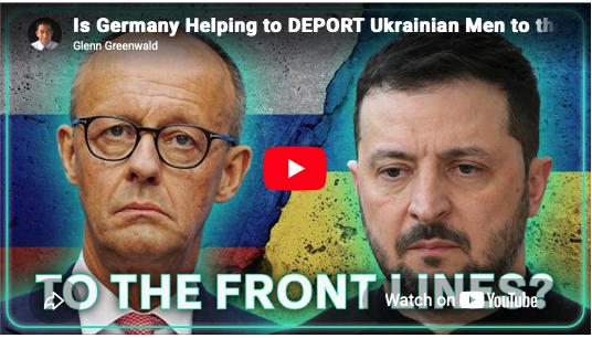Is Germany Helping to DEPORT Ukrainian Men to the Front Lines?  Glenn Greenwald