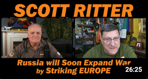 Scott Ritter: Russia will Soon Expand War by Striking EUROPE